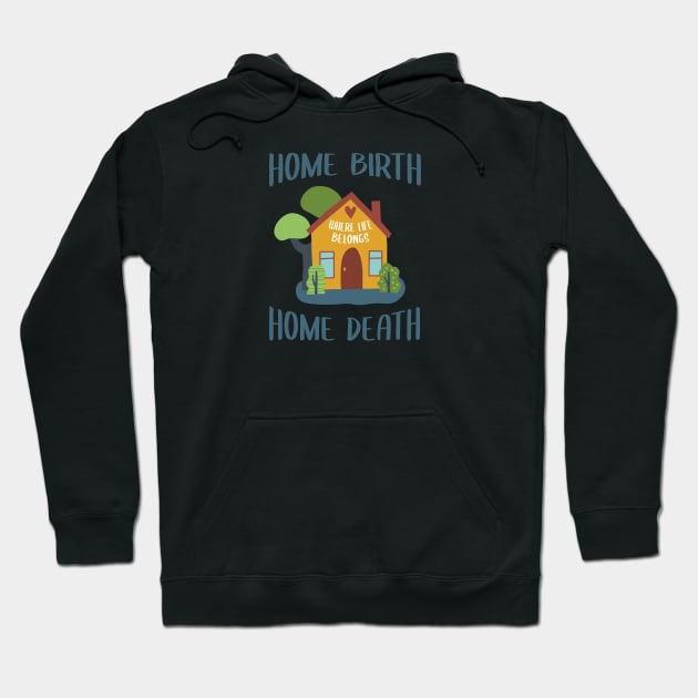 Home Birth Home Death - House - Blue text Hoodie by Doulaing The Doula